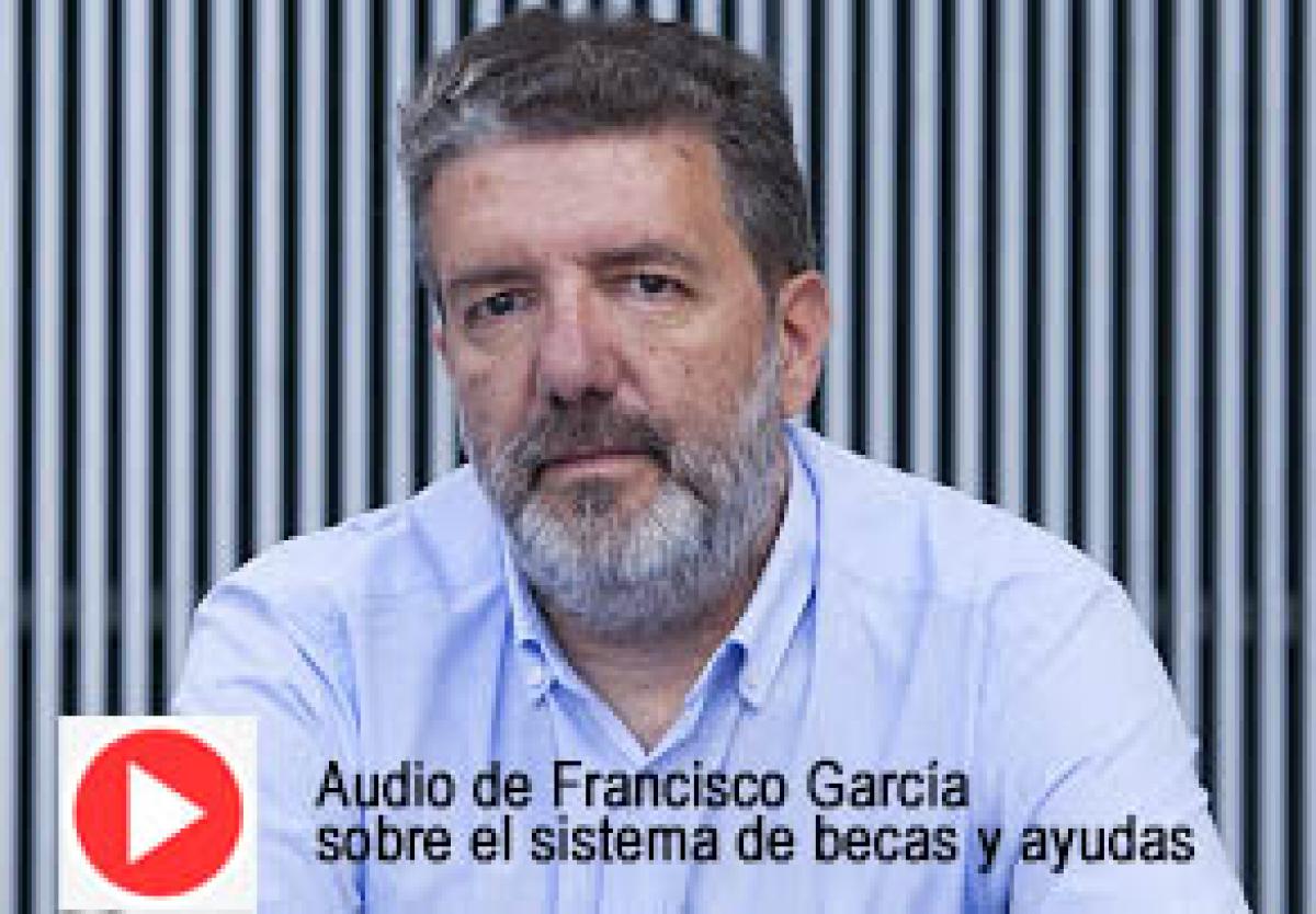 Audio de Francisco García sobre el sistema de becas y ayudas